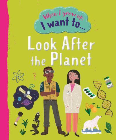 When I Grow Up, I Want To...Look After the Planet