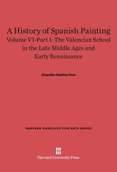 A History of Spanish Painting, Volume VI: The Valencian School in the Late Middle Ages and Early Renaissance, Part 1