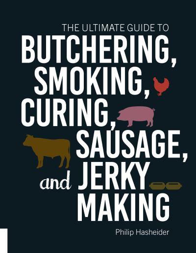 The Ultimate Guide To Butchering, Smoking, Curing, Sausage,