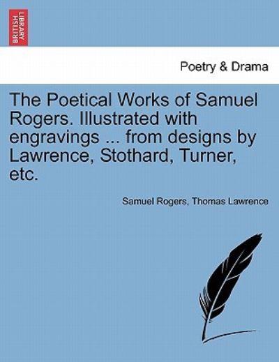 The Poetical Works of Samuel Rogers. Illustrated With Engravings ... From Designs By Lawrence, Stothard, Turner, Etc.