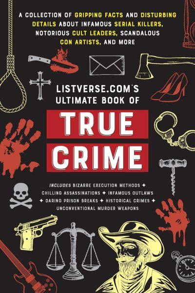 Listverse.Com's Ultimate Book of True Crime