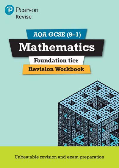 Revise AQA GCSE Mathematics Foundation. Revision Workbook