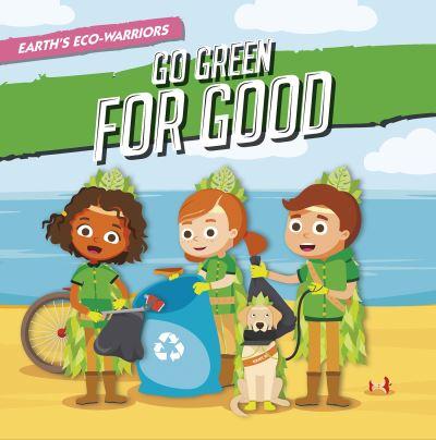 Earth's Eco-Warriors Go Green For Good. Paperback