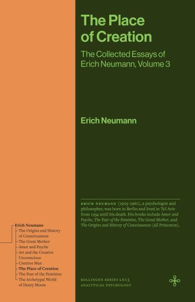 The Collected Essays of Erich Neumann. Volume 3 The Place of Creation