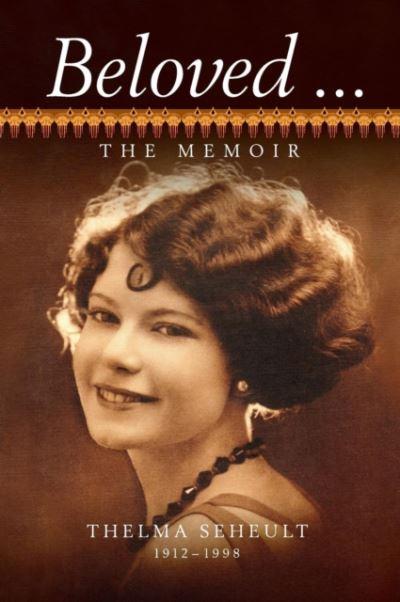 Beloved ... The Memoir of Thelma Seheult (H/C)