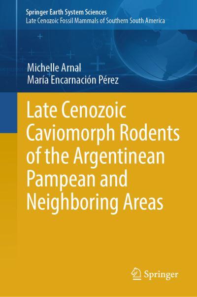 Late Cenozoic Caviomorph Rodents of the Argentinian Pampean and Neighboring Areas. Late Cenozoic Fossil Mammals of Southern South America