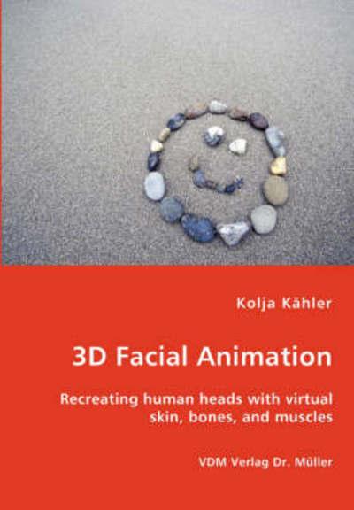 3D Facial Animation- Recreating Human Heads With Virtual Skin, Bones, and Muscles