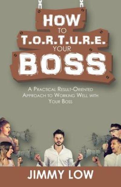 How To T.O.R.T.U.R.E. Your Boss