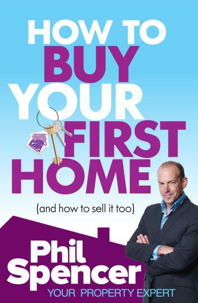 How To Buy Your First Home (and How To Sell it Too)