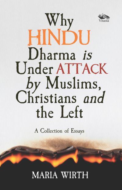 Why Hindu Dharma Is Under Attack By Muslims, Christians and the Left