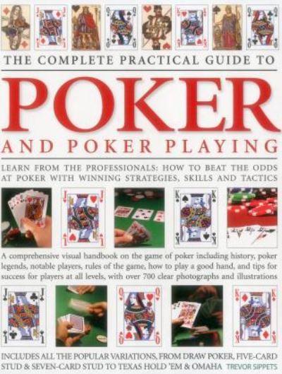 The Complete Practical Guide To Poker and Poker Playing