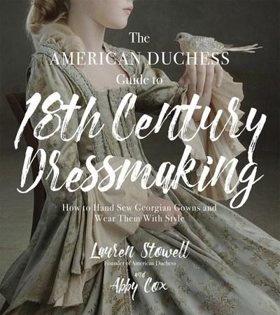 The American Duchess Guide To 18th Century Dressmaking