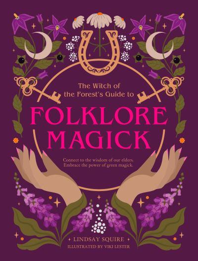 The Witch of the Forest's Guide To Folklore Magick