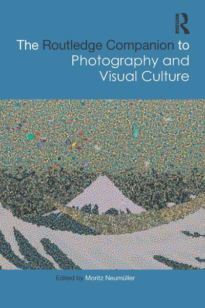 The Routledge Companion To Photography and Visual Culture