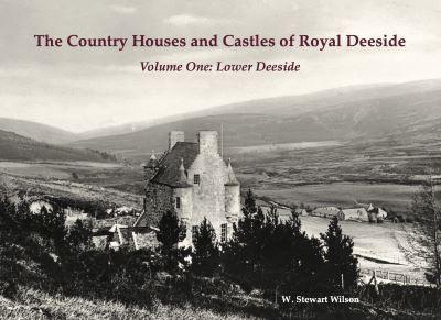 The Country Houses and Castles of Royal Deeside. Volume One