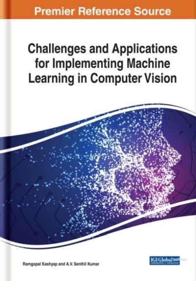Challenges and Applications For Implementing Machine Learning in Computer Vision