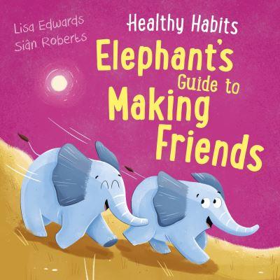 Elephant's Guide To Making Friends