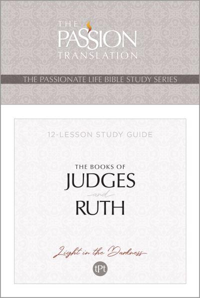The Passionate Life Bible Study Series Judges and Ruth