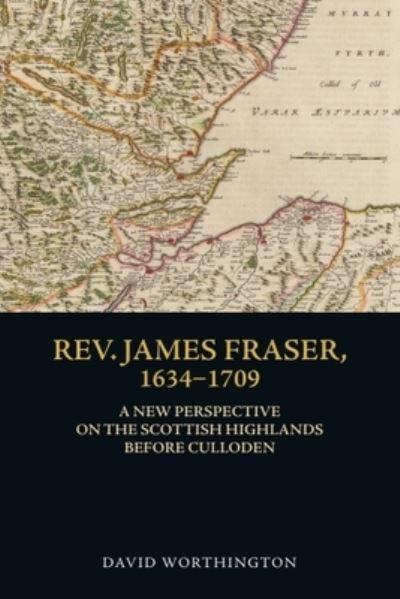 Rev. James Fraser, 1634-1709
