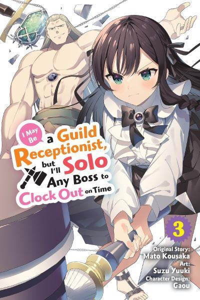 I May Be a Guild Receptionist, but I'll Solo Any Boss To Clock Out on Time. Volume 3