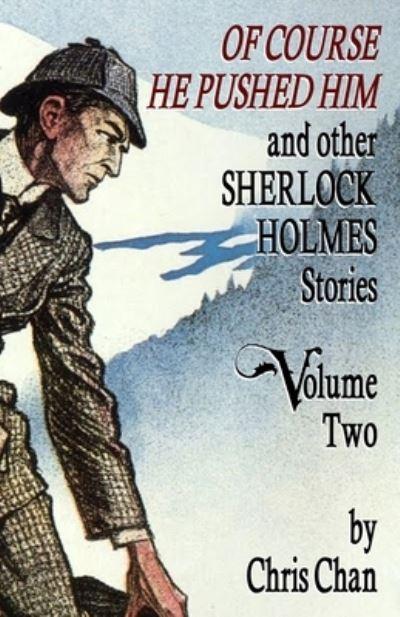 Of Course He Pushed Him and Other Sherlock Holmes Stories Volume 2