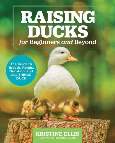 Raising Ducks For Beginners and Beyond