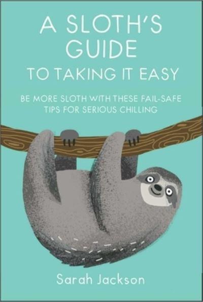 A Sloth's Guide To Taking it Easy