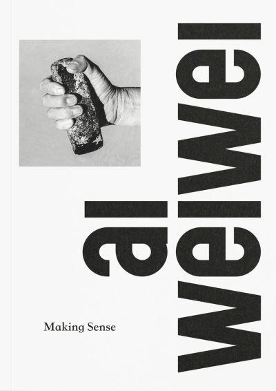 Ai Weiwei - Making Sense