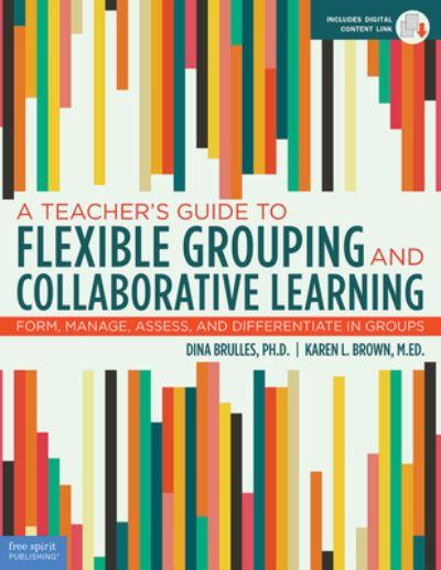 A Teacher's Guide To Flexible Grouping and Collaborative Learning