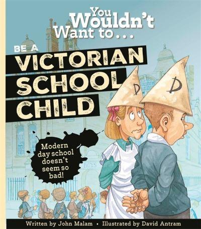 You Wouldn't Want To...Be a Victorian School Child