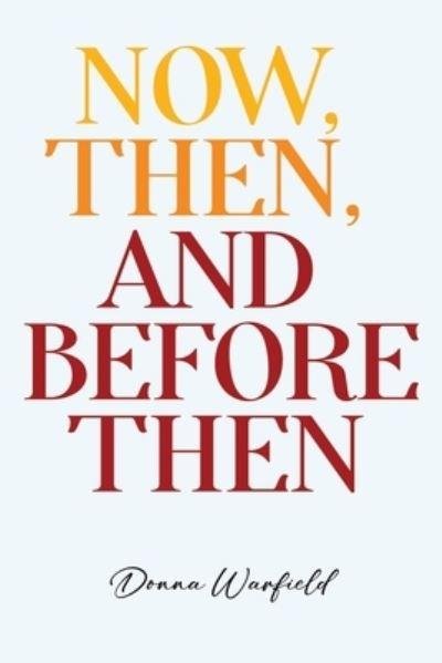 Now, Then, And Before Then