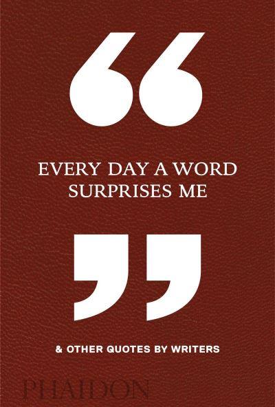 "Every Day a Word Surprises Me" & Other Quotes By Writers