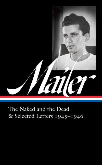 The Naked and the Dead & Selected Letters 1945-1946