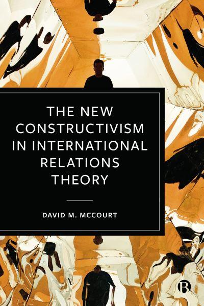 The New Constructivism in International Relations Theory