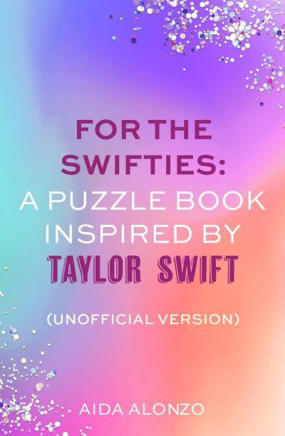 For The Swifties: A Puzzle Book Inspired By Taylor Swift (Unofficial Version)