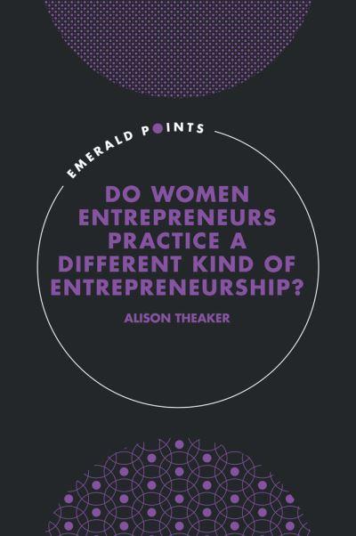 Do Women Entrepreneurs Practice a Different Kind of Entrepre