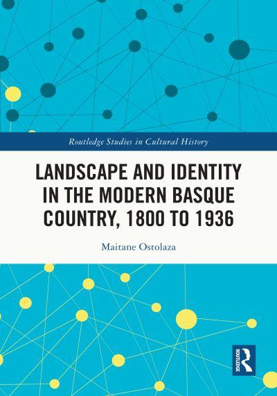 Landscape and Identity in the Modern Basque Country, 1800 To 1936