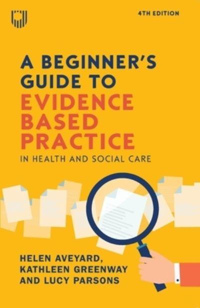 A Beginner's Guide To Evidence-Based Practice in Health and Social Care