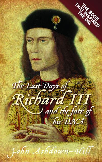 The Last Days of Richard III and the Fate of His DNA