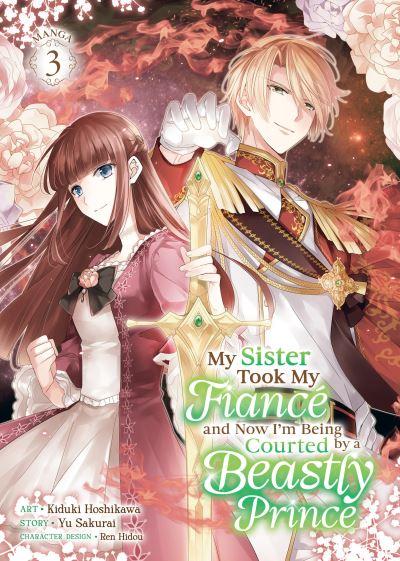 My Sister Took My Fiancé and Now I'm Being Courted By a Beastly Prince (Manga) Vol. 3