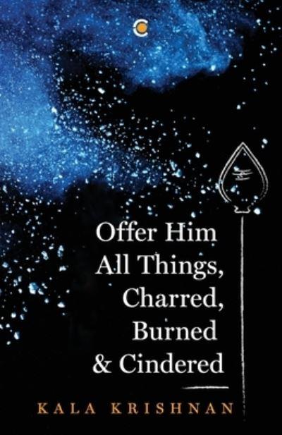 Offer Him All Things, Charred, Burned & Cindered