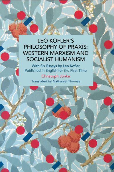 Leo Kofler's Philosophy of Praxis