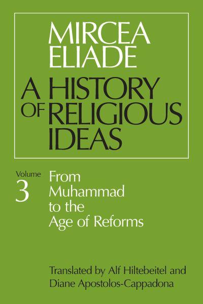 A History of Religious Ideas. Vol. 3 From Muhammad To the Age of Reforms