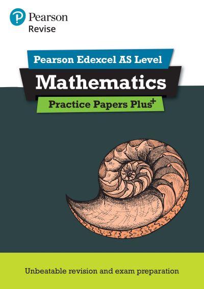 Revise Edexcel AS Mathematics Practice Papers Plus