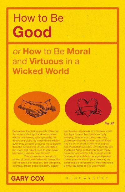 How To Be Good, or, How To Be Moral and Virtuous in a Wicked