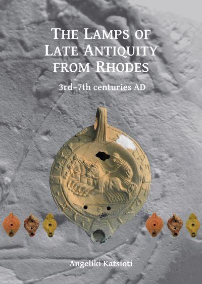 The Lamps of Late Antiquity From Rhodes