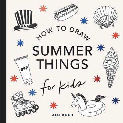 Summer Things: How To Draw Books For Kids Featuring Beach Fun, Summer Camp, Picnics, and More