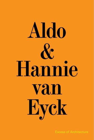 Aldo & Hannie Van Eyck - Excess of Architecture