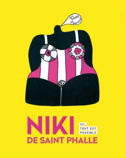 Niki De Saint Phalle - Here Everything Is Possible