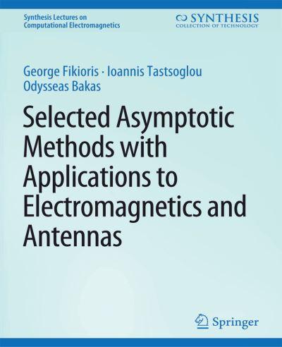 Selected Asymptotic Methods With Applications To Electromagnetics and Antennas